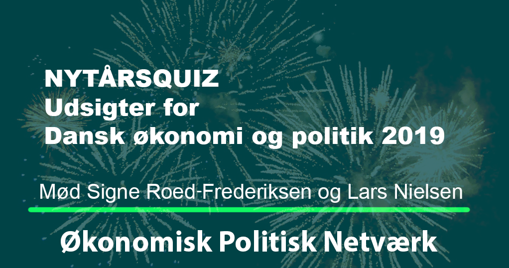 Et skarpt blik på udsigterne for dansk økonomi samt dansk politik i 2019. Onsdag d. 9. januar kl. 8.30-9.30 i Vartov, Farvergade 27, Kbh. K.